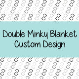 Double Minky Blanket - Custom Design